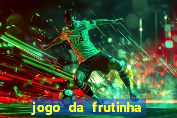 jogo da frutinha que paga dinheiro